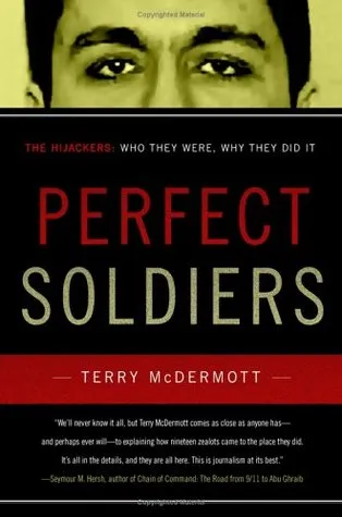 Perfect Soldiers: The 9/11 Hijackers: Who They Were, Why They Did It