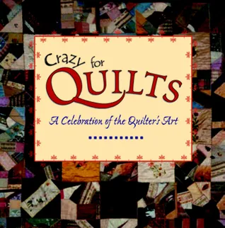 Crazy for Quilts: A Celebration of the Quilter