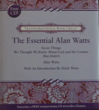 The Essential Alan Watts: Seven Things We Thought We Knew about God & the Cosmos but Didn