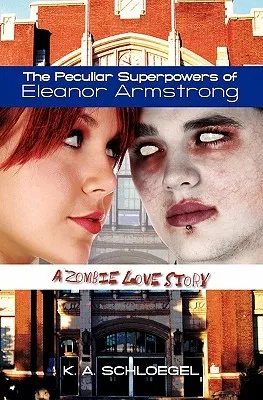 The Peculiar Superpowers of Eleanor Armstrong: A Zombie Love Story