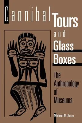 Cannibal Tours and Glass Boxes: The Anthropology of Museums