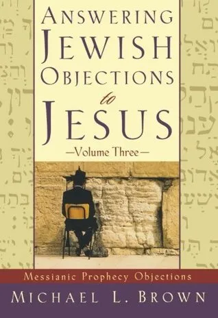 Answering Jewish Objections to Jesus, Volume 3: Messianic Prophecy Objections