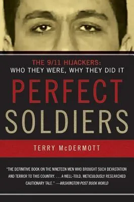 Perfect Soldiers: The 9/11 Hijackers: Who They Were, Why They Did It