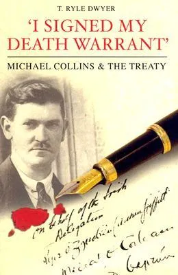 I Signed My Death Warrant: Micheal Collins  the Treaty