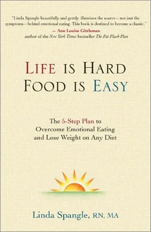 Life is Hard, Food Is Easy: The 5-Step Plan to Overcome Emotional Eating and Lose Weight on Any Diet