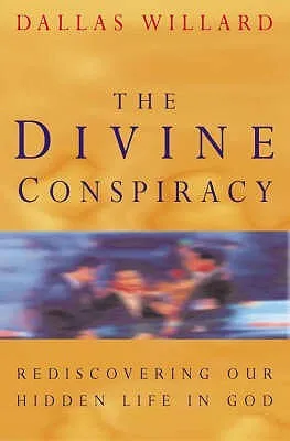 Divine Conspiracy: Rediscovering Our Hidden Life in God