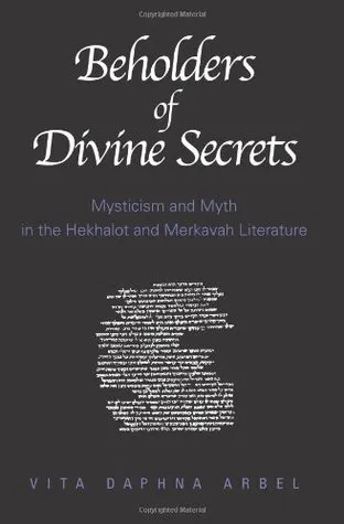Beholders of Divine Secrets: Mysticism and Myth in the Hekhalot and Merkavah Literature