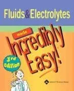 Fluids and Electrolytes Made Incredibly Easy!