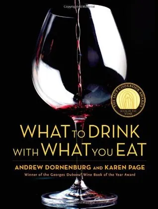 What to Drink with What You Eat: The Definitive Guide to Pairing Food with Wine, Beer, Spirits, Coffee, Tea - Even Water - Based on Expert Advice from America