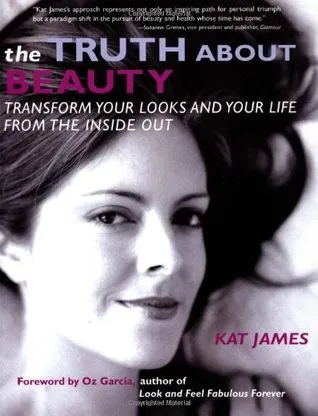 The Truth about Beauty: Transform Your Looks and Your Life from the Inside Out