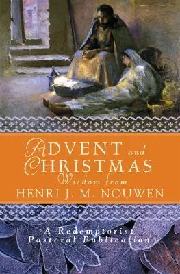 Advent and Christmas Wisdom from Henri J. M. Nouwen: Daily Scripture and Prayers Together with Nouwen