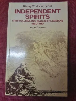 Independent Spirits: Spiritualism and English Plebeians, 1850-1910