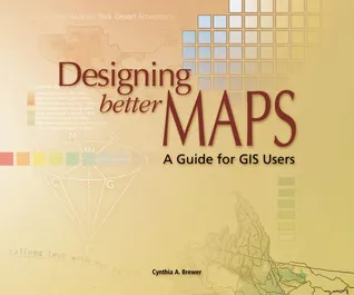 Designing Better Maps: A Guide for GIS Users