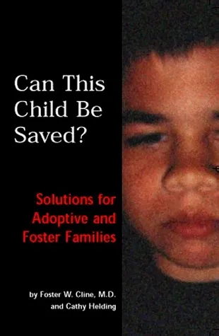 Can This Child Be Saved?: Solutions for Adoptive and Foster Families