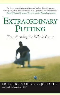 Extraordinary Putting: Transforming the Whole Game