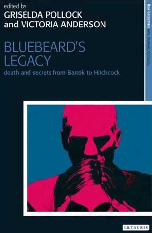 Bluebeard's Legacy: Sexuality, Curiosity and Violence (New Encounters: Arts, Cultures, Concepts)