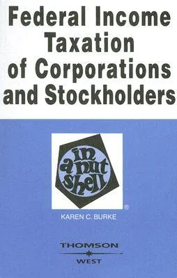 Federal Income Taxation of Corporations and Stockholders in a Nutshell