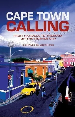 Cape Town Calling: From Mandela to Theroux on the Mother City
