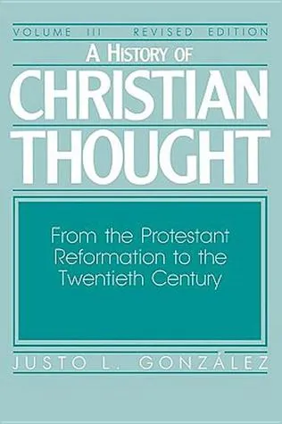A History of Christian Thought Volume III: From the Protestant Reformation to the Twentieth Century