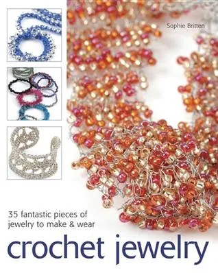 Crochet Jewelry: 35 Fantastic Pieces of Jewelry to Make & Wear