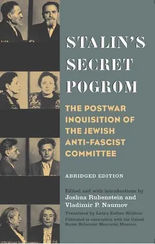Stalin's Secret Pogrom: The Postwar Inquisition of the Jewish Anti-Fascist Committee