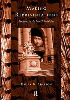 Making Representations: Museums in the Post-Colonial Era