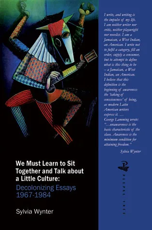 We Must Learn to Sit Together and Talk About a Little Culture: Decolonizing Essays 1967-1984