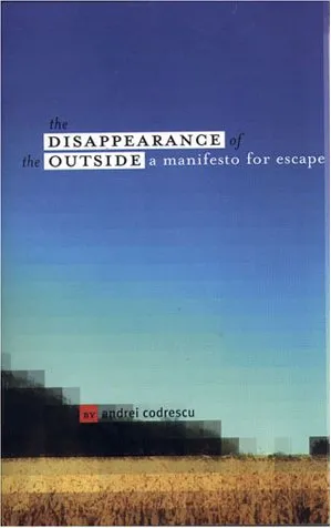 The Disappearance of the Outside: A Manifesto for Escape