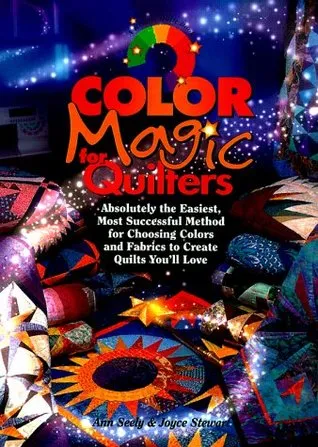 Color Magic for Quilters: Absolutely the Easiest, Most Successful Method for Choosing Colors and Fabrics to Create Quilts You