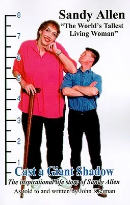 Cast a Giant Shadow: The Inspirational Life Story of Sandy Allen "The World's Tallest Living Woman"