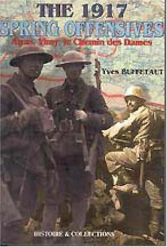 1917 Spring Offensives: Arras, Vimy, Le Chemin Des Dames