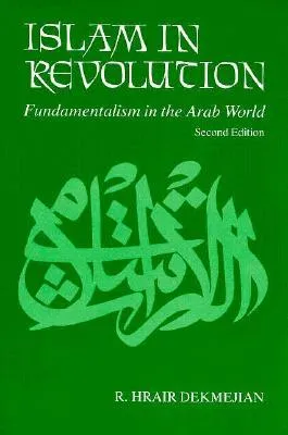 Islam in Revolution: Fundamentalism in the Arab World