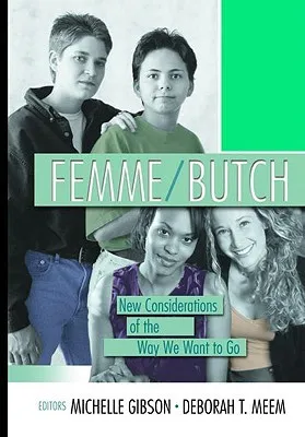 Femme/Butch: New Considerations Of The Way We Want To Go