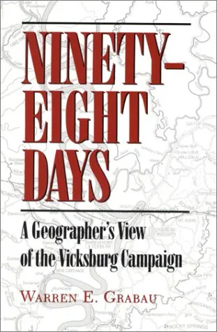 Ninety-Eight Days: A Geographer's View of the Vicksburg Campaign