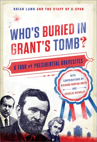 Who's Buried in Grant's Tomb?: A Tour of Presidential Gravesites