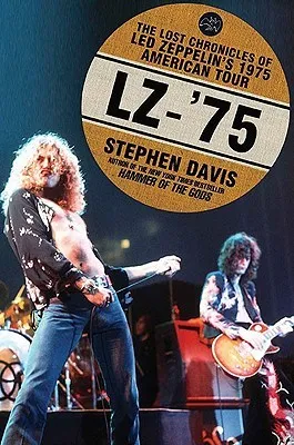 LZ-'75: The Lost Chronicles of Led Zeppelin's 1975 American Tour