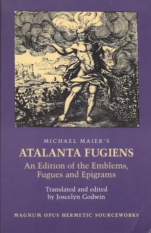 Atalanta Fugiens: An Edition of the Fugues, Emblems, and Epigrams (Magnum Opus Hermetic Sourceworks #22)