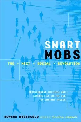 Smart Mobs: The Next Social Revolution