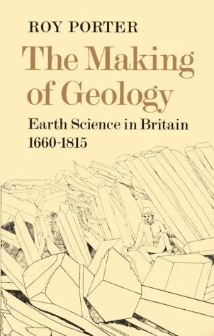 The Making Of Geology: Earth Science In Britain, 1660 1815