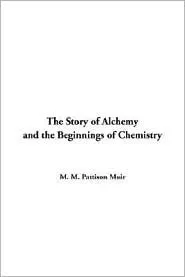 The Story of Alchemy and the Beginnings of Chemistry