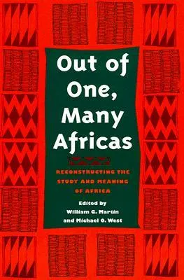 Out of One, Many Africas: Reconstructing the Study and Meaning of Africa