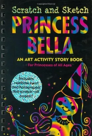Princess Bella Scratch And Sketch: An Art Activity Story Book For Princesses of All Ages