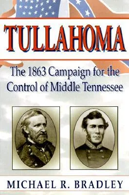 Tullahoma: The 1863 Campaign for the Control of Middle Tennessee