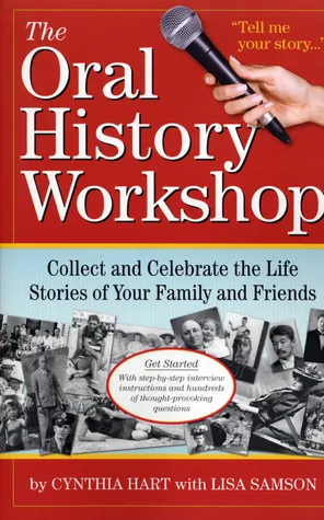 Tell Me Your Story: How to Collect and Preserve Your Family's Oral History