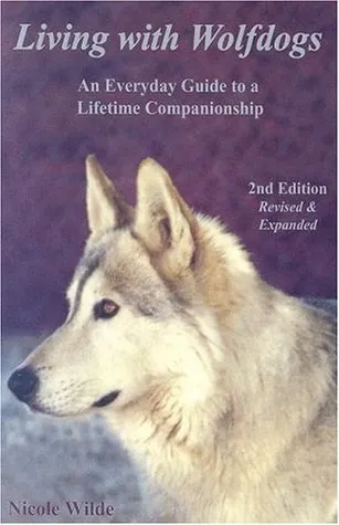 Living with Wolfdogs: An Everyday Guide to a Lifetime Companionship (Wolf Hybrid Education)