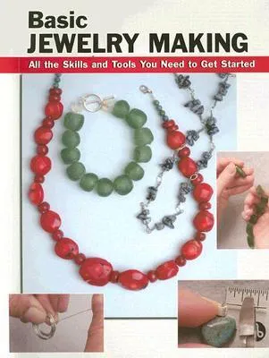 Basic Jewelry Making: All the Skills and Tools You Need to Get Started