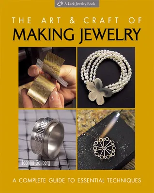 The Art  Craft of Making Jewelry: A Complete Guide to Essential Techniques