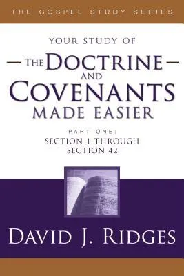 The Doctrine and Covenants Made Easier: Part 1: Sections 1-42
