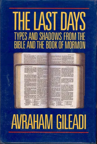 The Last Days: Types and Shadows from the Bible and the Book of Mormon