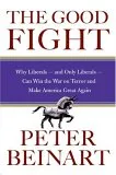 The Good Fight: Why Liberals - and Only Liberals - Can Win the War on Terror and Make America Great Again